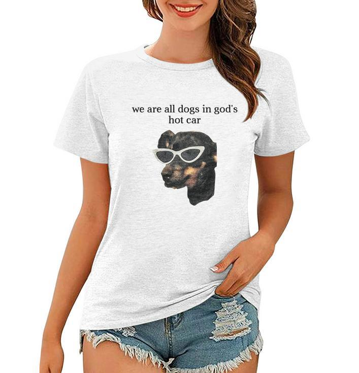 We Are All Dogs In God’S Hot Car Women T-shirt