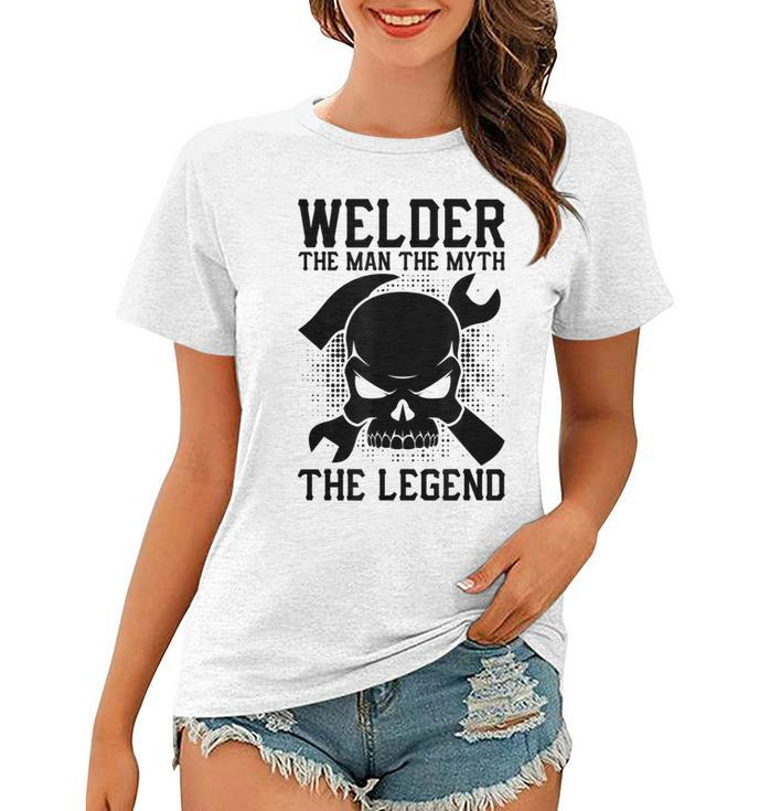 Welder Funny Gift Welder The Man The Myth The Legend Women T-shirt