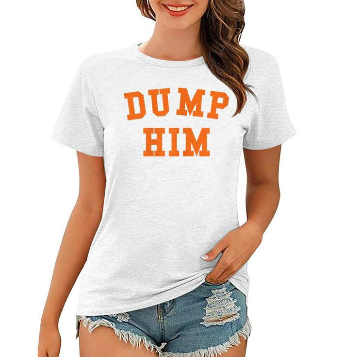 Womens Dump Him  Women T-shirt