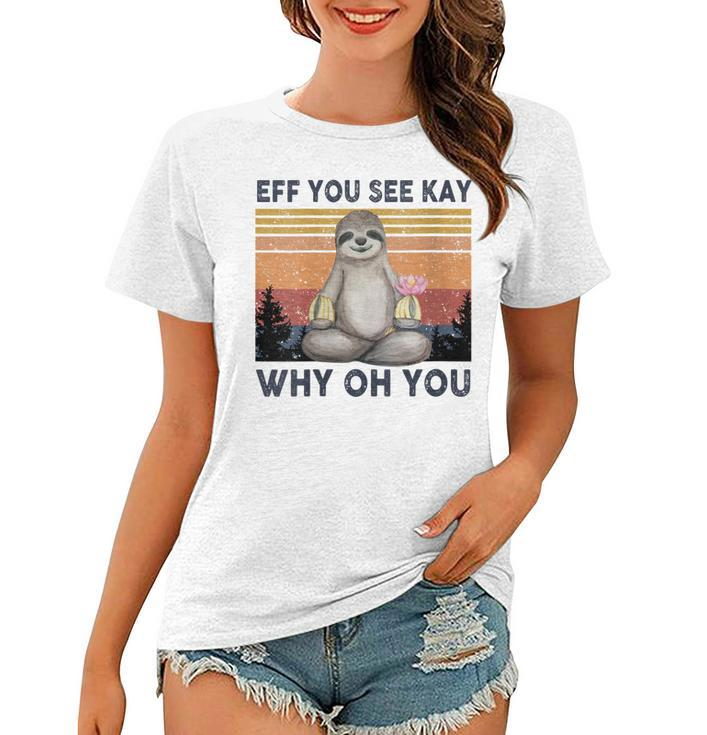 Womens Funny Vintage Sloth Lover Yoga Eff You See Kay Why Oh You  Women T-shirt