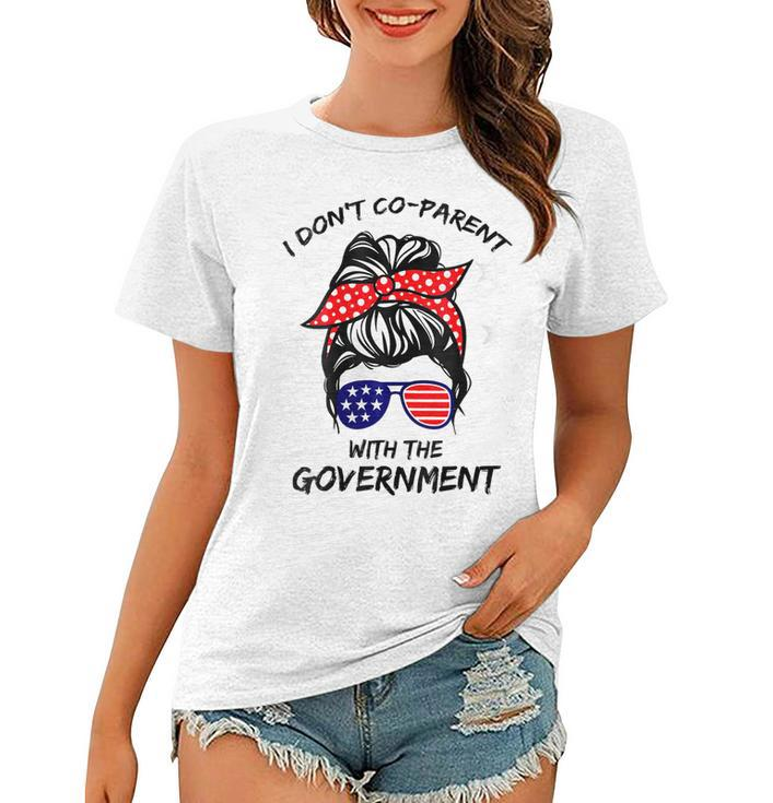 Womens I Don’T Coparent With The Government  Women T-shirt