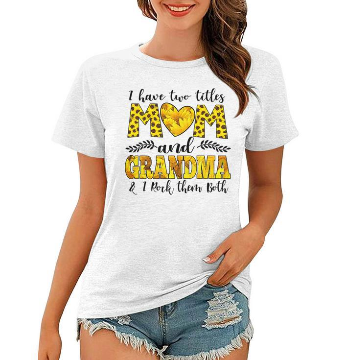 Womens I Have Two Titles Mom And Grandma And I Rock Them Both   V3 Women T-shirt