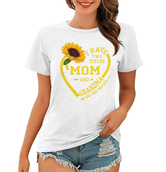 Womens I Have Two Titles Mom And Grandma Mothers Day 2022 Sunflower   Women T-shirt