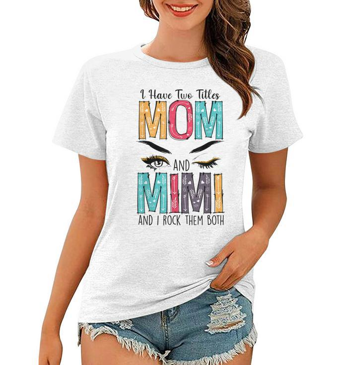 Womens I Have Two Titles Mom & Mimi Floral Mothers Day  Women T-shirt