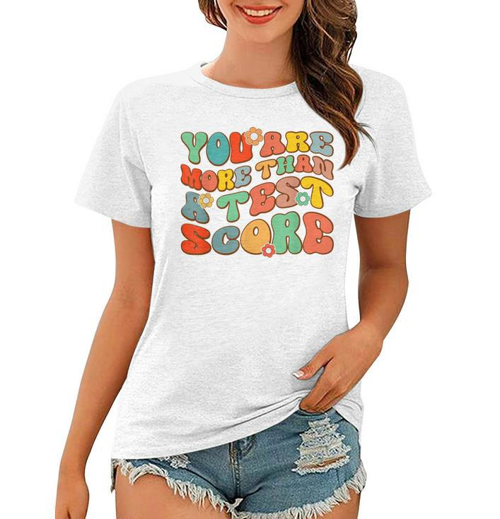 You Are More Than A Test Score Test Day For Teacher  Women T-shirt