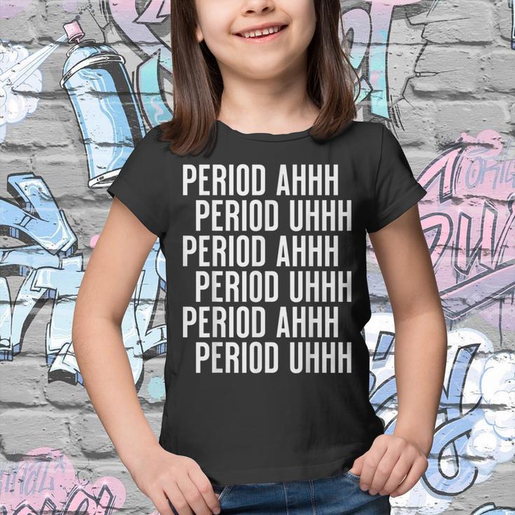 Period Ahh Period Uhh Funny Viral Youth T shirt Thegiftio