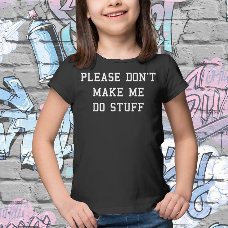 Please Dont Make Me Do Stuff Funny Adult Ns Kids Youth T-shirt