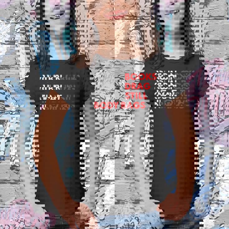 You Ban Books You Ban Drag Kids Are Still In Body Bags Youth T-shirt