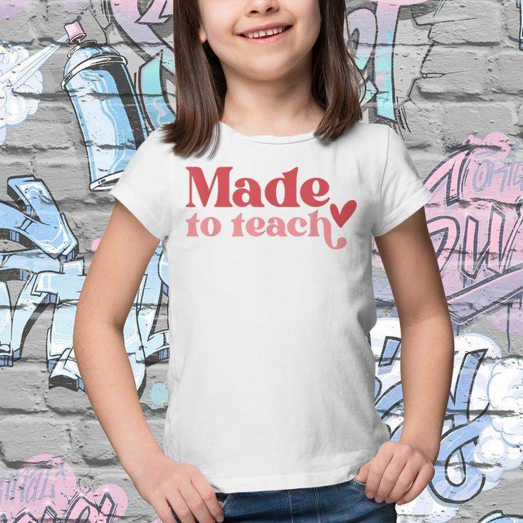 Made To Teach Teacher Life Valentines Day Back To School Youth T-shirt