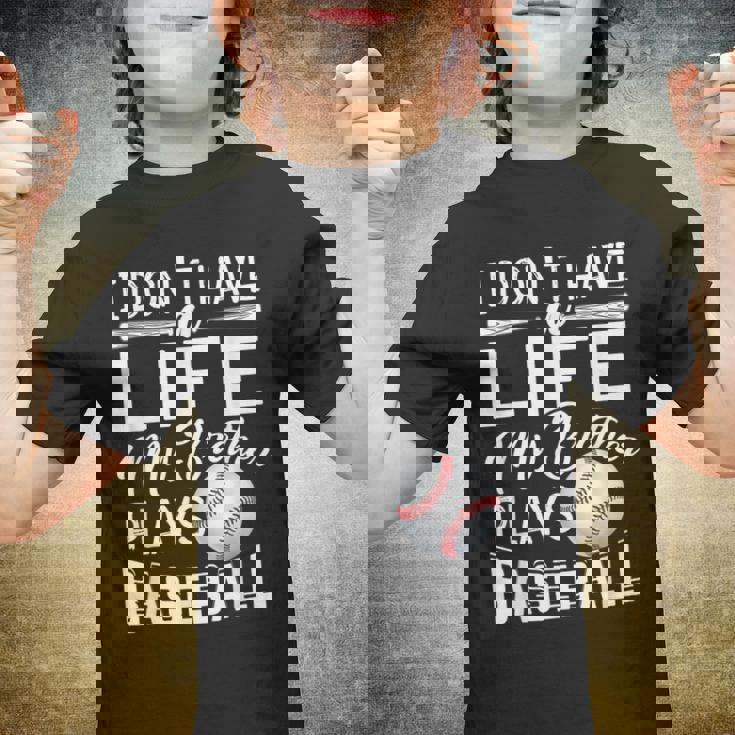 Kids I Dont Have A Life My Brother Plays Baseball Youth T-shirt