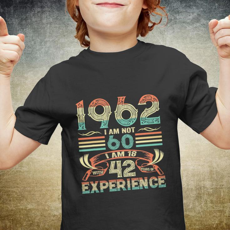 Made In 1962 I Am Not 60 Im 18 With 42 Year Of Experience Youth T-shirt