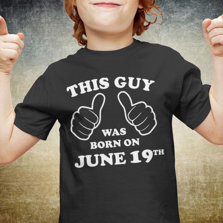 This Guy Was Born On June 19Th Birthday Men & Boys Youth T-shirt