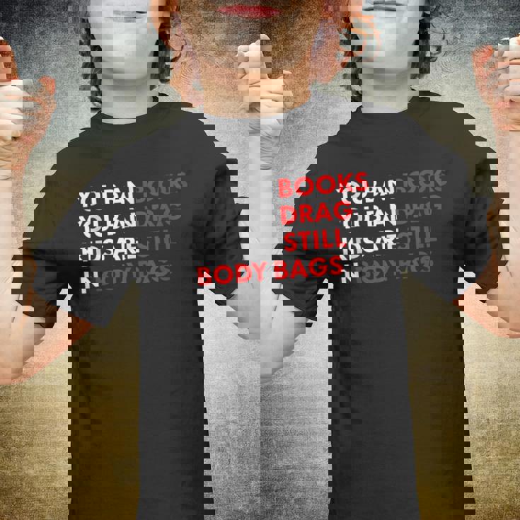 You Ban Books You Ban Drag Kids Are Still In Body Bags Youth T-shirt