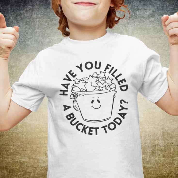 Have You Filled A Bucket Today Funny School Back To School Youth T-shirt