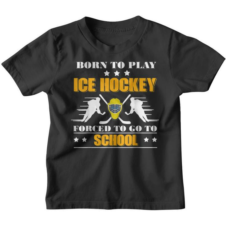 Born To Play Ice Hockey Forced To Go To School   Youth T-shirt