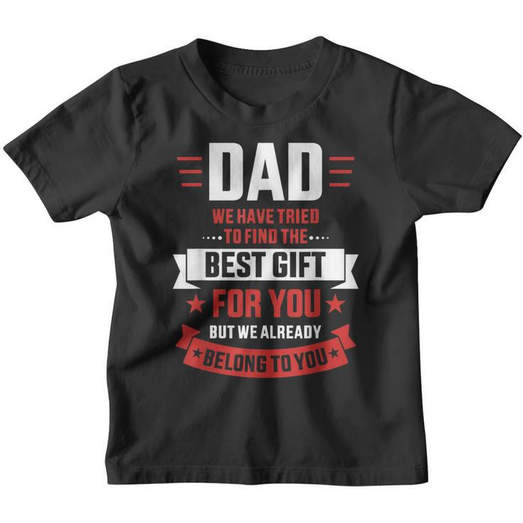 Dad Tried Find Best Belong To You Fathers Day From Kids Gift For Mens Youth T-shirt