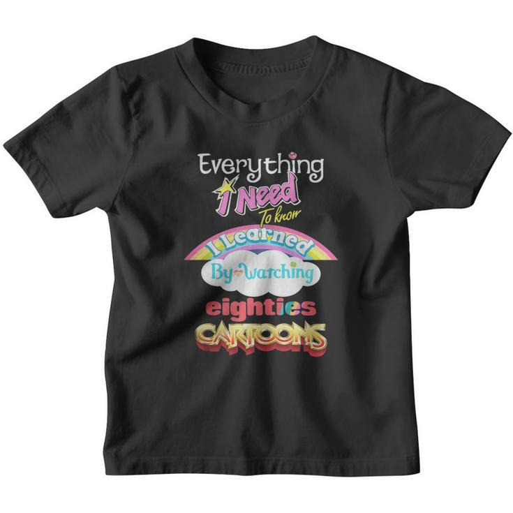 Everything I Need To Know Eighties Cartoons Shirt Youth T-shirt