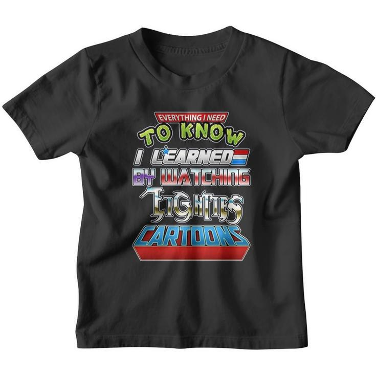 Everything I Need To Know I Learned By Watching Eighties Cartoons Youth T-shirt