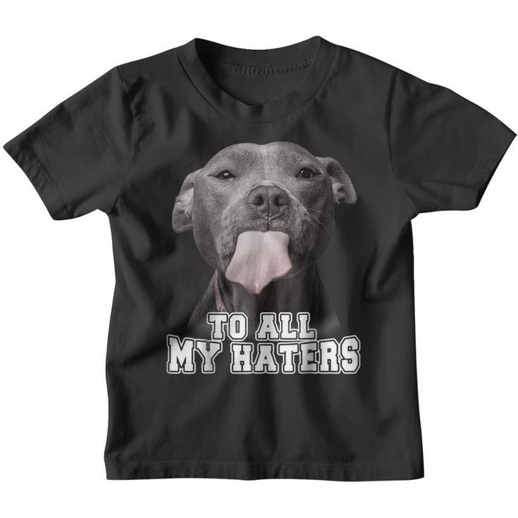 Funny Pitbull To All My Haters Pitbull Dog Lover  Youth T-shirt