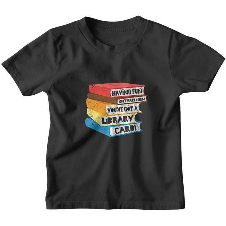 Having Fun Isnt Hard When You Have Got A Library Card Book Youth T-shirt