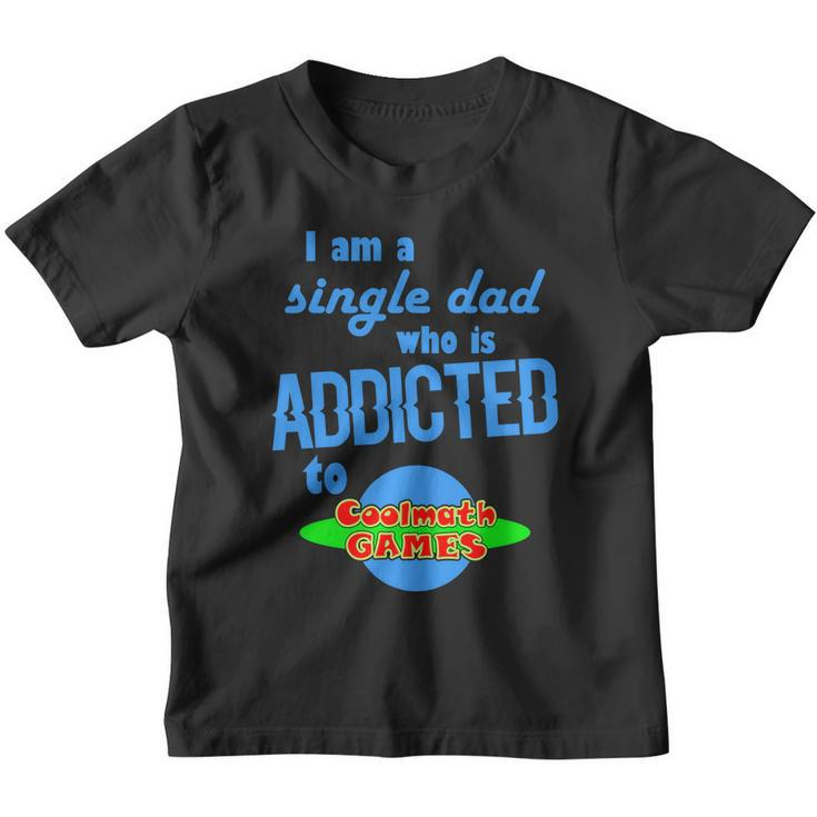 I Am A Single Dad Who Is Addicted To Cool Math Games Youth T-shirt
