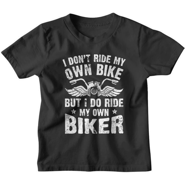 I Dont Ride My Own Bike But I Do Ride My Own Biker Funny Youth T-shirt