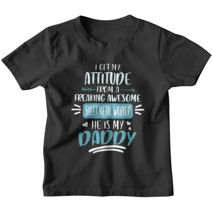 I Get My Attitude From A Freaking Awesome Sheet Metal Worker He Is My Daddy Fath Youth T-shirt