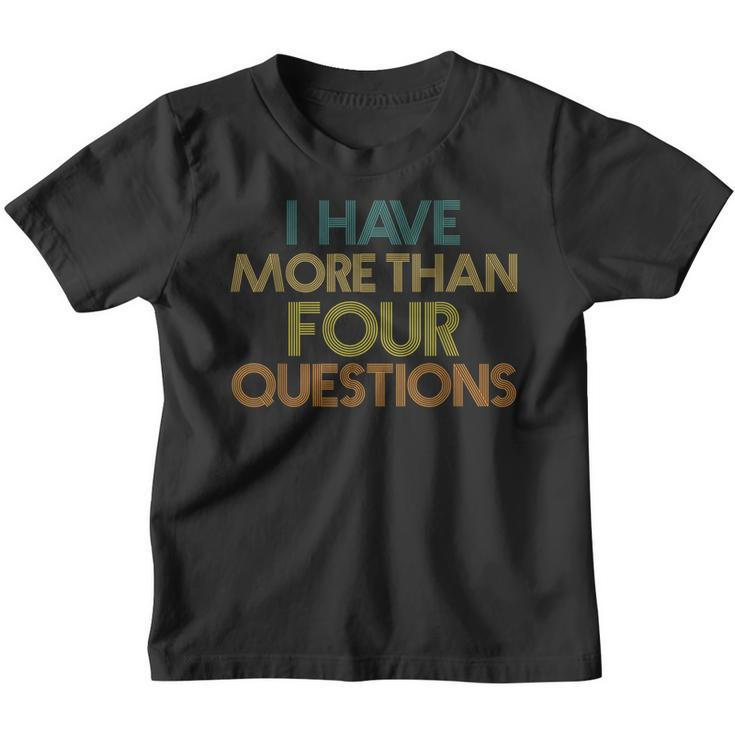 I Have More Than Four Questions Funny Passover Seder Kids  Youth T-shirt