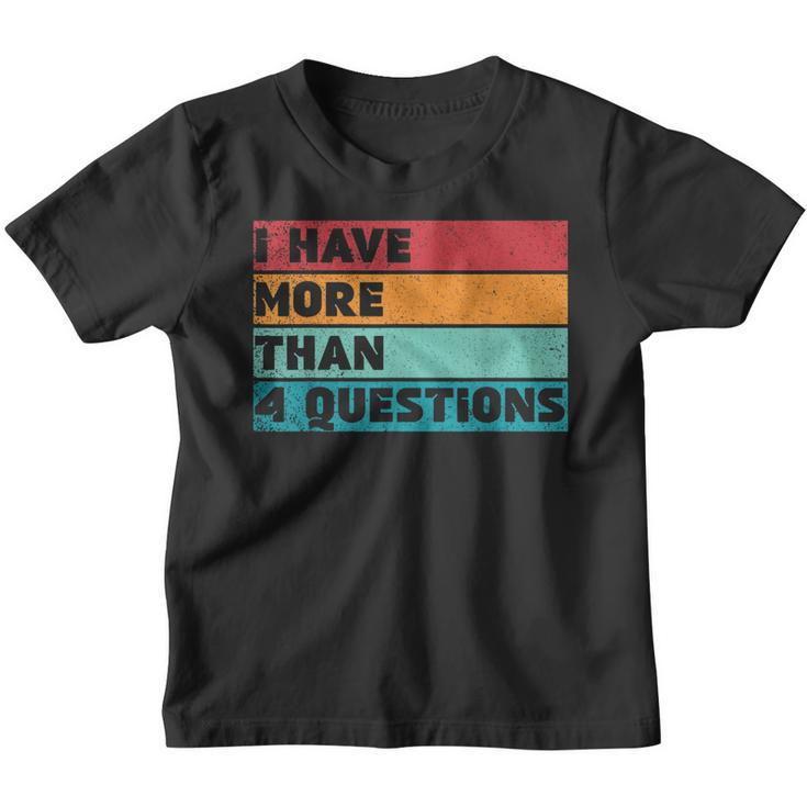 I Have More Than Four Questions Kids Adults Passover Funny  Youth T-shirt