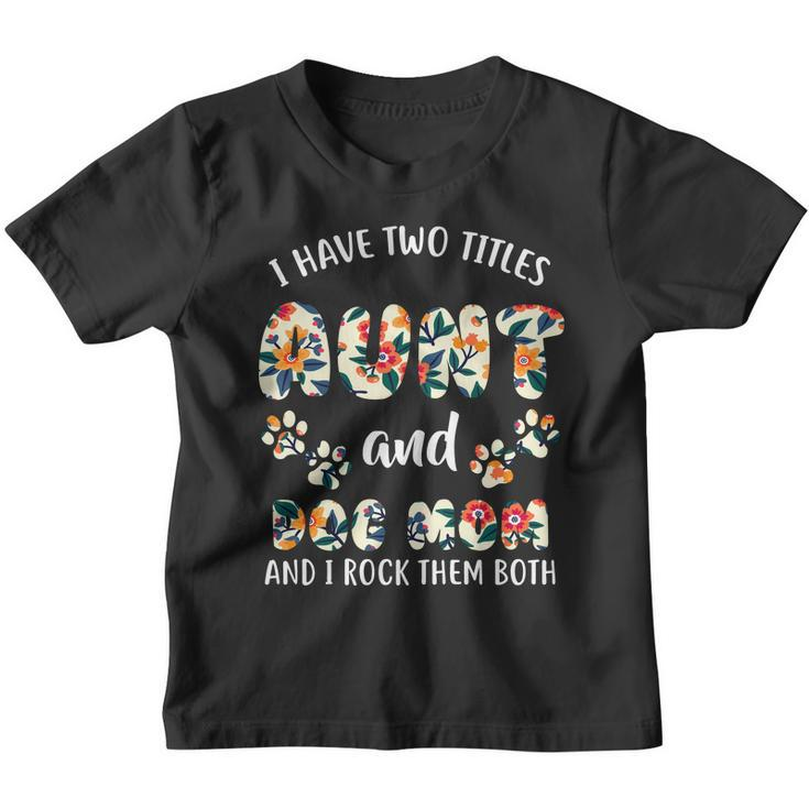 I Have Two Titles Aunt And Dog Mom V2 Youth T-shirt