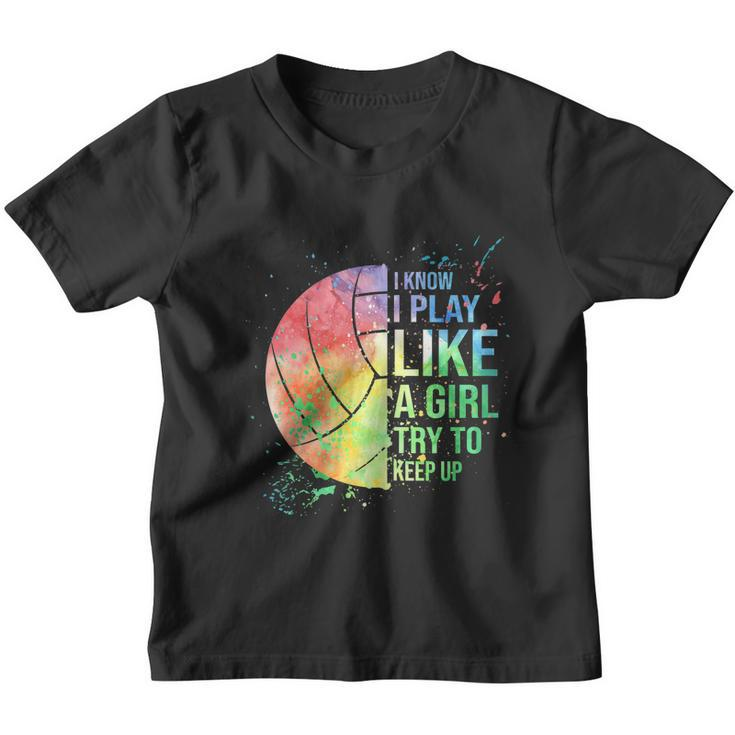 I Know I Play Like A Girl Try To Keep Up Volleyball Tshirt Youth T-shirt