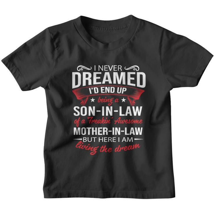 I Never Dreamed Id End Up Being A Son In Law Awesome Gift Tshirt Youth T-shirt
