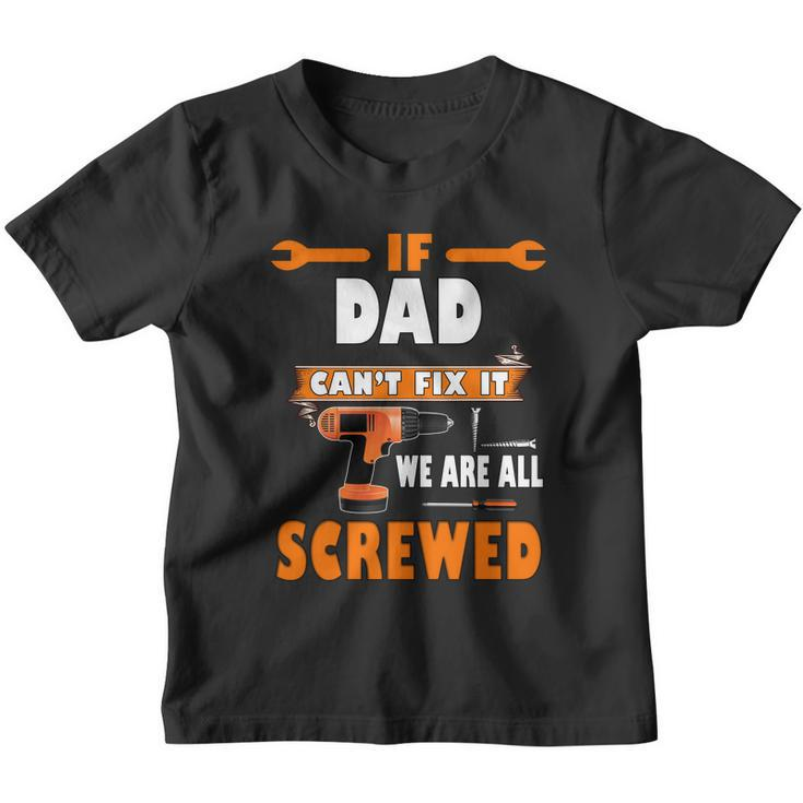 If Dad Cant Fix It We Are All Screwed Youth T-shirt