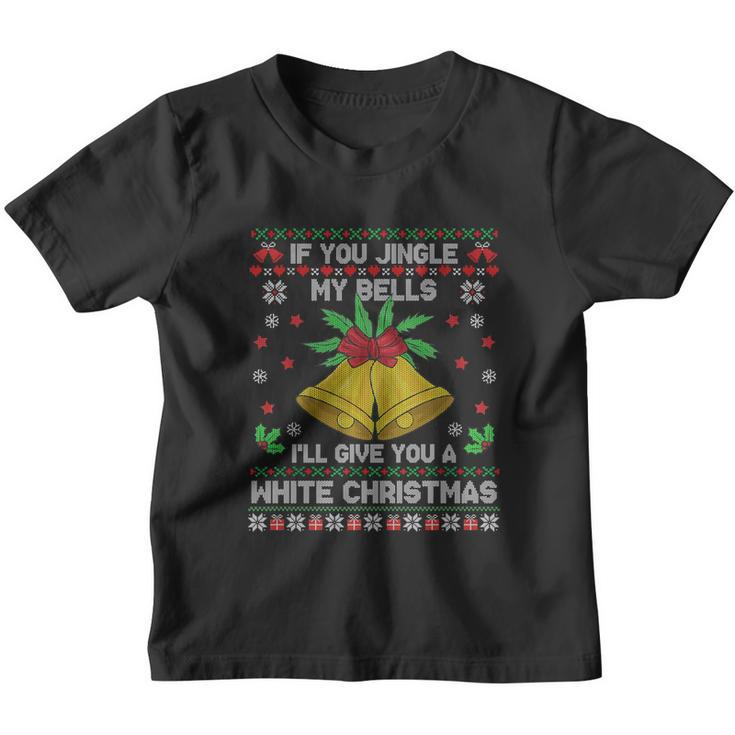 If You Jingle My Bells Ill Give You A White Ugly Christmas Gift Youth T-shirt