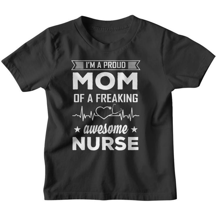 Im A Proud Mom Of A Freaking Awesome Nurse Youth T-shirt