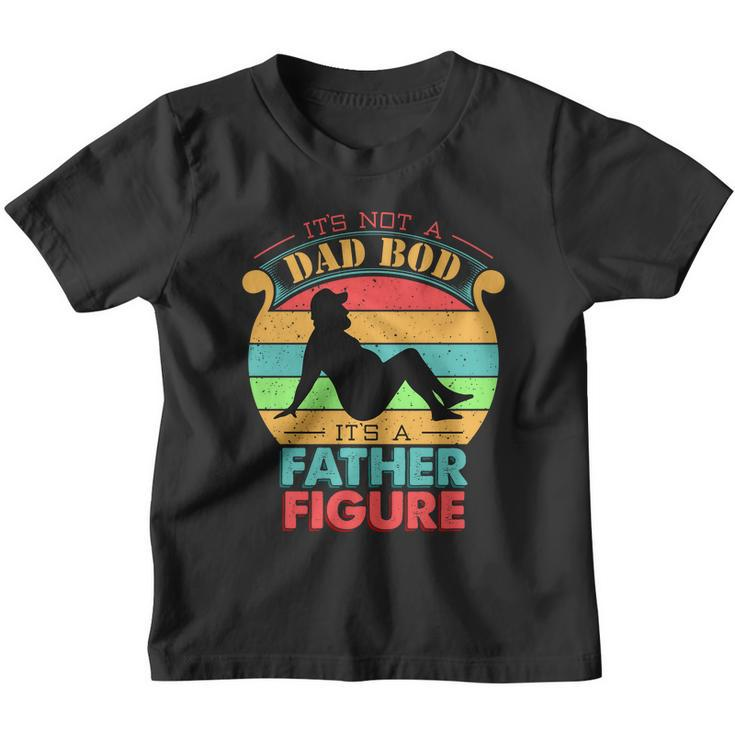 Its Not A Dad Bod Its A Father Figure Funny Fathers Day Youth T-shirt