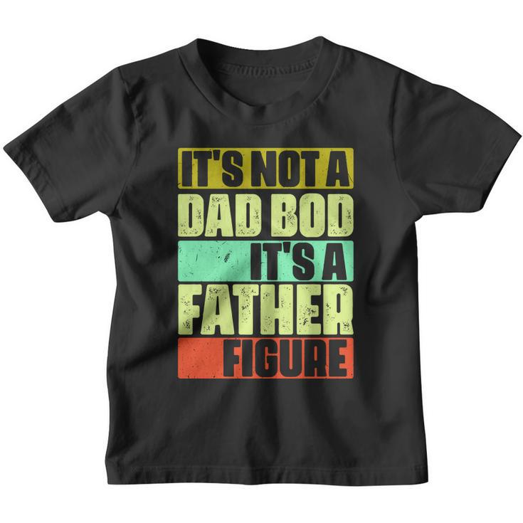 Its Not A Dad Bod Its A Father Figure Funny Vintage Youth T-shirt