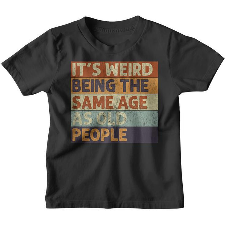 Its Weird Being The Same Age As Old People Retro Sarcastic  V2 Youth T-shirt