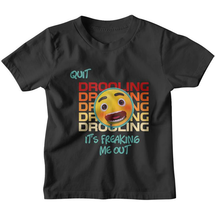 Quit Drooling Its Freaking Me Out Funny Saying Youth T-shirt