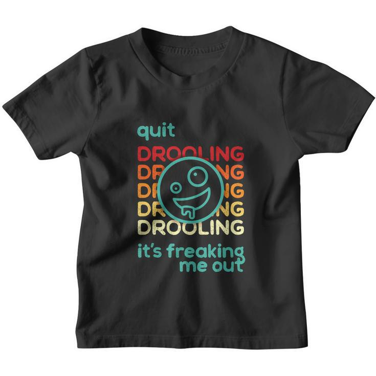 Quit Drooling Its Freaking Me Out Youth T-shirt