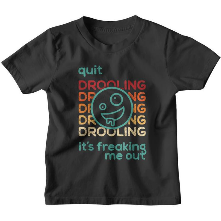 Quit Drooling Its Freaking Me Out Youth T-shirt
