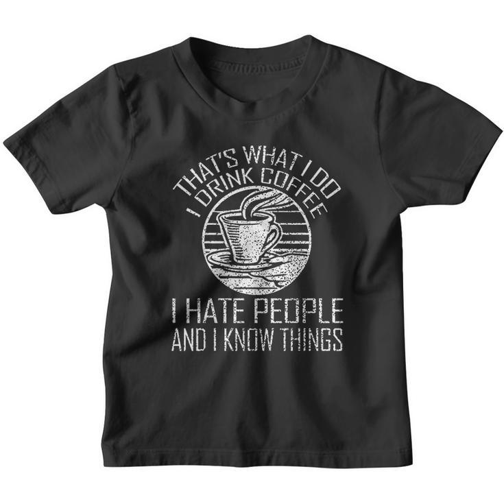 Thats What I Do I Drink Coffee I Hate People And Know Things Youth T-shirt