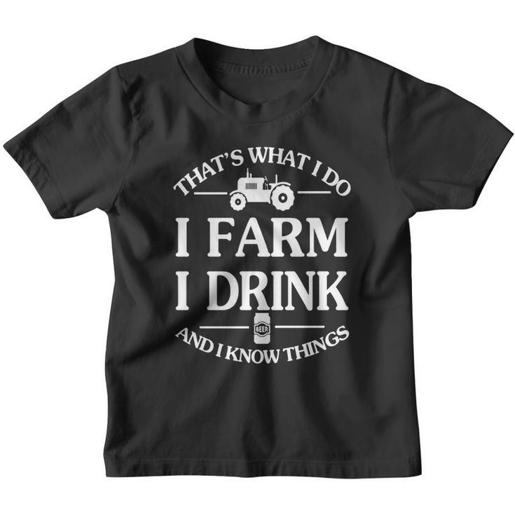 Thats What I Do I Farm I Drink And I Know Things T-Shirt Youth T-shirt