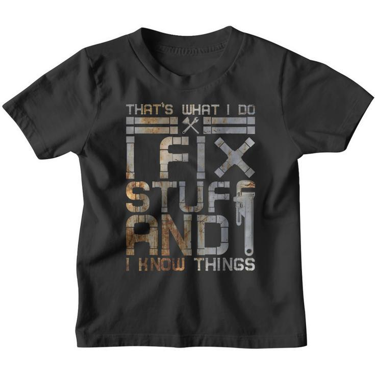Thats What I Do I Fix Stuff And I Know Things Plumbing Youth T-shirt