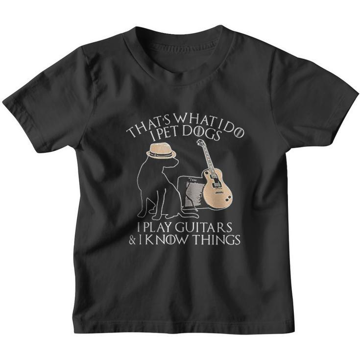Thats What I Do I Pet Dogs Play Guitar And I Know Things Gift Youth T-shirt