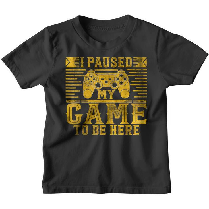 Video Game I Paused My Game To Be Here For Kids Boys Men  Youth T-shirt