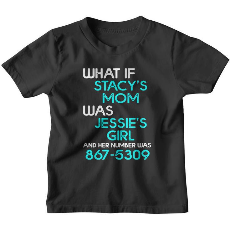 What If Stacys Mom Was Jessies Girl And Her Number Was 867 5309 Youth T-shirt