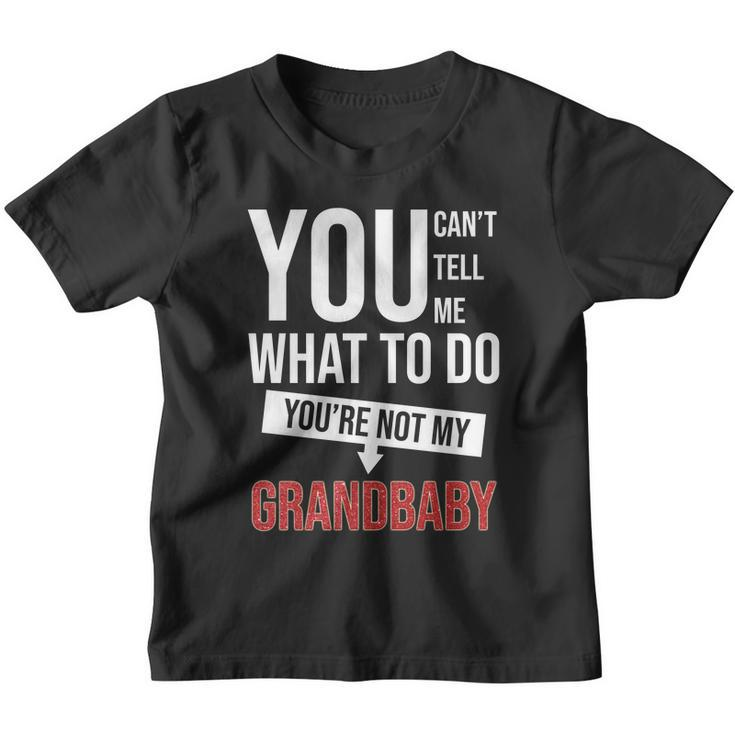You Cant Tell Me What To Do Youre Not My Grandbaby Youth T-shirt