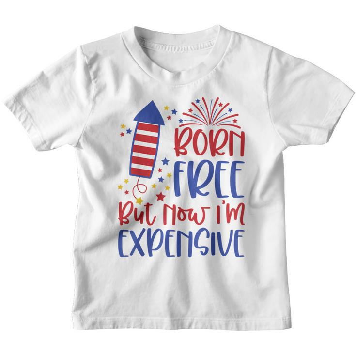 Born Free But Now Im Expensive 4Th Of July Toddler Boy Girl  Youth T-shirt