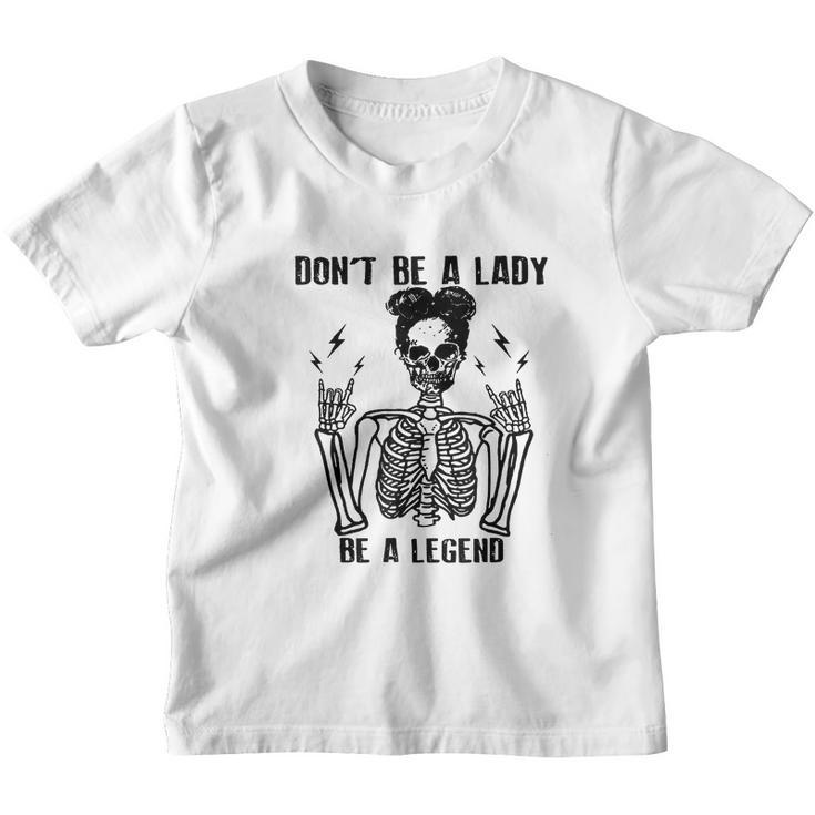 Dont Be A Lady Be A Legend Funny Cool Skeleton Youth T-shirt